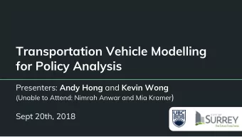 Transportation Vehicle Modelling  for Policy Analysis Presenters: Andy Hong and Kevin Wong (Unable