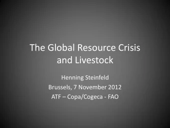 The Global Resource Crisis  and Livestock  Henning Steinfeld  Brussels, 7 November 2012 ATF