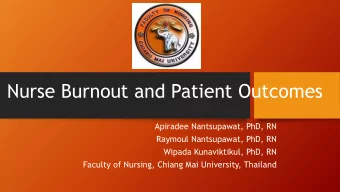 Nurse Burnout and Patient Outcomes  Apiradee Nantsupawat, PhD, RN  Raymoul Nantsupawat, PhD, RN