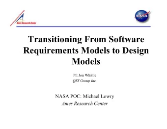 Transitioning From Software  Requirements Models to Design  Models  PI: Jon Whittle  QSS Group Inc.