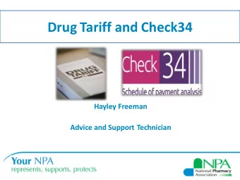 Drug Tariff and Check34  Hayley Freeman  Advice and Support Technician  Objectives for today