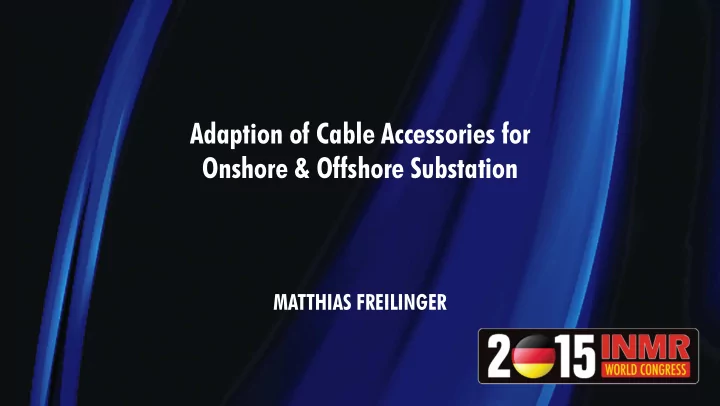 adaption of cable accessories for onshore offshore