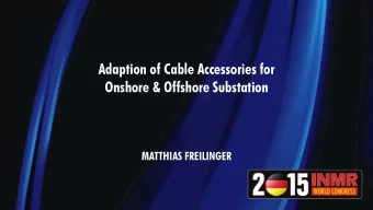 Adaption of Cable Accessories for  Onshore &amp; Offshore Substation  MATTHIAS FREILINGER  Adaption