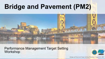 Bridge and Pavement (PM2)  Performance Management Target Setting  Workshop  Bridge and Pavement