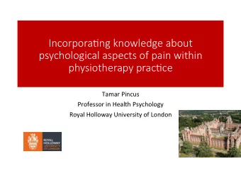 Incorpora(ng knowledge about  psychological aspects of pain within  physiotherapy prac(ce  Tamar
