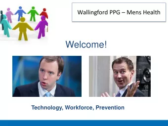 Welcome!  Technology, Workforce, Prevention Wallingford PPG  Mens Health  Emma Hagues
