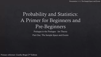 Primary reference: Casella-Berger 2 nd Edition  Presentation 1-1-1: The Sample Space and Events