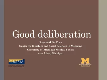 Good deliberation  Raymond De Vries  Center for Bioethics and Social Sciences in Medicine