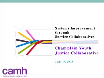 Cham plain Youth  Justice Collaborative  June 19, 20 13  Welcome!  Bienvenue!  Marcia Gibson,