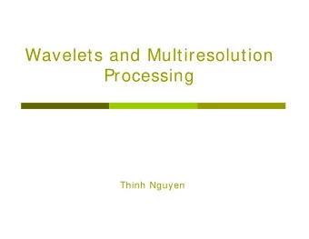 Wavelets and Multiresolution  Processing  Thinh Nguyen  Multiresolution Analysis (MRA)  Analysis