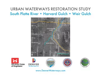 URBAN WATERWAYS RESTORATION STUDY  South Platte River  Harvard Gulch  Weir Gulch  South