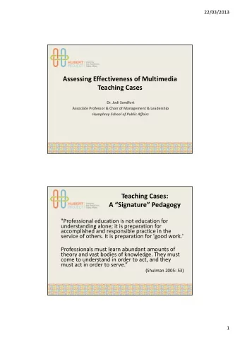 Assessing Effectiveness of Multimedia Teaching Cases Dr. Jodi Sandfort Associate Professor &amp;