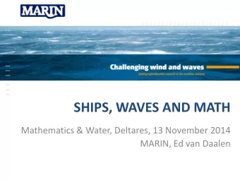 SHIPS, WAVES AND MATH  Mathematics &amp; Water, Deltares, 13 November 2014  MARIN, Ed van Daalen