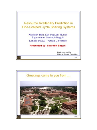 Resource Availability Prediction in  Fine-Grained Cycle Sharing Systems  Xiaojuan Ren, Seyong Lee,