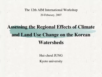 Assessing the Regional Effects of Climate  and Land Use Change on the Korean  Watersheds  Hui-cheul