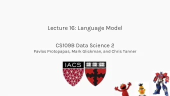 Lecture 16: Language Model  CS109B Data Science 2  Pavlos Protopapas, Mark Glickman, and Chris