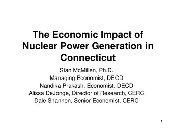 The Economic Impact of  Nuclear Power Generation in  Connecticut  Stan McMillen, Ph.D.  Managing