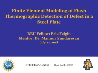 Finite Element Modeling of Flash  Thermographic Detection of Defect in a  Steel Plate  REU Fellow: