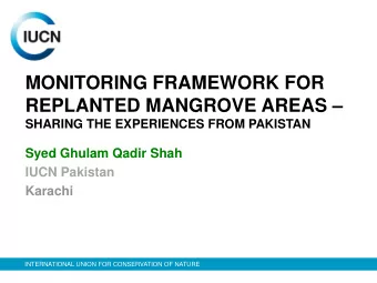 MONITORING FRAMEWORK FOR  REPLANTED MANGROVE AREAS   SHARING THE EXPERIENCES FROM PAKISTAN  Syed