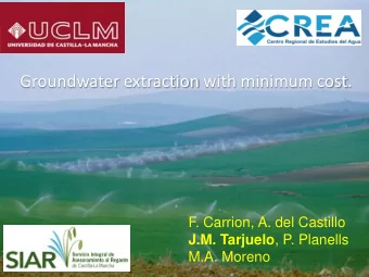 Groundwater extraction with minimum cost.  F. Carrion, A. del Castillo J.M. Tarjuelo , P. Planells
