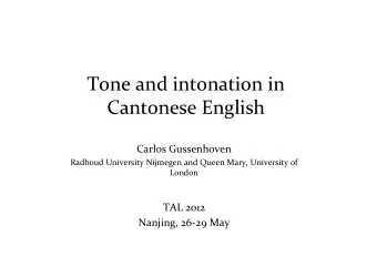 Tone and intonation in Cantonese English Carlos Gussenhoven Radboud University Nijmegen and Queen