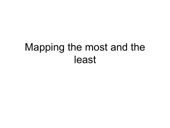 Mapping the most and the  least  Why do you make a map   To communicate information at a glance