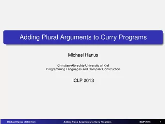 Adding Plural Arguments to Curry Programs  Michael Hanus  Christian-Albrechts-University of Kiel