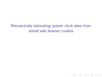 Retroactively estimating system clock skew from  stored web browser cookies  Contents  1. Why?  2.