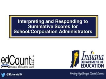 Interpreting and Responding to  Summative Scores for  School/Corporation Administrators  @EducateIN