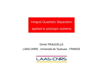 Integral Quadratic Separation  applied to polytopic systems  Dimitri PEAUCELLE  LAAS-CNRS -