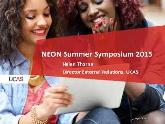 NEON Summer Symposium 2015  Helen Thorne  Director External Relations, UCAS  1  16/07/2015  Summary