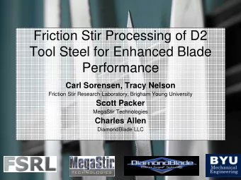 Friction Stir Processing of D2  Tool Steel for Enhanced Blade  Performance  Carl Sorensen, Tracy