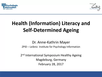Health (Information) Literacy and  Self-Determined Ageing  Dr. Anne-Kathrin Mayer  ZPID  Leibniz