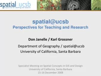 spatial@ucsb  Perspectives for Teaching and Research Don Janelle / Karl Grossner Department of