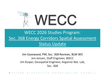 WECC 2026 Studies Program: Sec. 368 Energy Corridors Spatial Assessment Status Update Jim Gazewood,