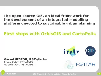 First steps with OrbisGIS and CartoPolis  Grard HEGRON, IRSTV/Ifsttar  Erwan Bocher, IRSTV/CNRS