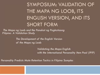 SYMPOSIUM: VALIDATION OF  THE MAPA NG LOOB, ITS  ENGLISH VERSION, AND ITS  SHORT FORM  The Mapa ng