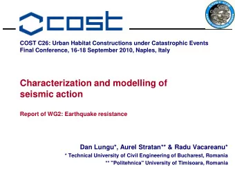 seismic action  Report of WG2: Earthquake resistance  Dan Lungu*, Aurel Stratan** &amp; Radu