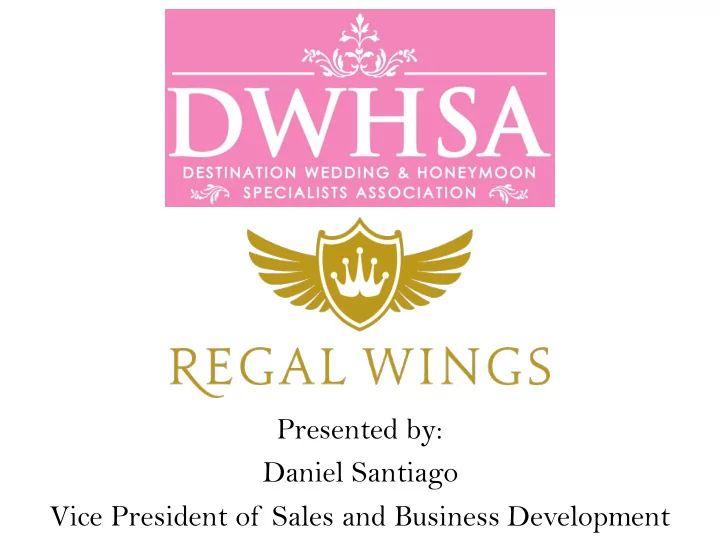 presented by daniel santiago vice president of sales and