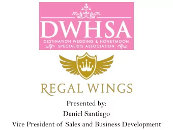 Presented by:  Daniel Santiago  Vice President of  Sales and Business Development  Regal Wings is
