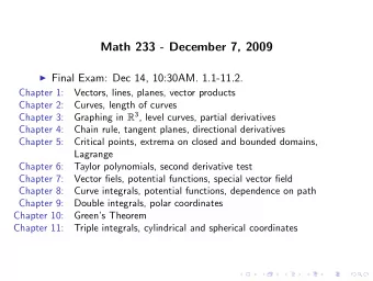Math 233 - December 7, 2009  Final Exam: Dec 14, 10:30AM. 1.1-11.2.  Chapter 1:  Vectors, lines,