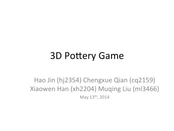 3D  Po&amp;ery  Game  Hao  Jin  (hj2354)  Chengxue  Qian  (cq2159)