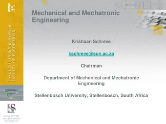 Mechanical and Mechatronic  Engineering  Kristiaan Schreve  kschreve@sun.ac.za  Chairman