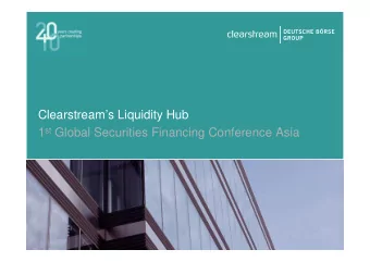 Clearstreams Liquidity Hub 1 st Global Securities Financing Conference Asia  Clearstream, 28