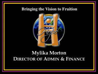 Mylika Morton D IRECTOR OF A DMIN &amp; F INANCE A Vision In Progress  Transformation Framework