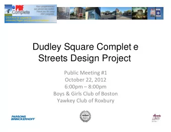 Dudley Square Complet e  Streets Design Project  Public Meeting #1  October 22, 2012 6:00pm