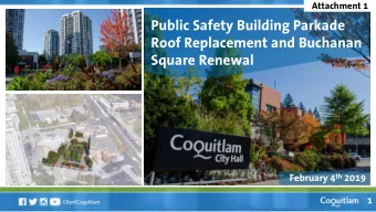 Public Safety Building Parkade  Roof Replacement and Buchanan  Square Renewal February 4 th 2019  1