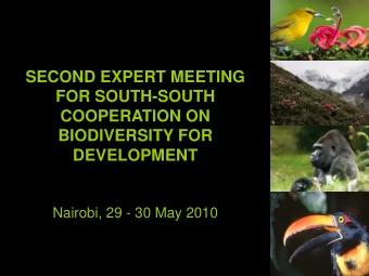 SECOND EXPERT MEETING  FOR SOUTH-SOUTH  COOPERATION ON  BIODIVERSITY FOR  DEVELOPMENT  Nairobi, 29