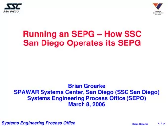 Running an SEPG  How SSC  San Diego Operates its SEPG  Brian Groarke  SPAWAR Systems Center, San