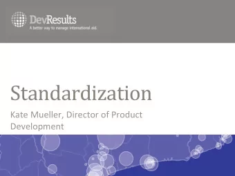 Standardization  Kate Mueller, Director of Product  Development  What we  talk about  when we  talk